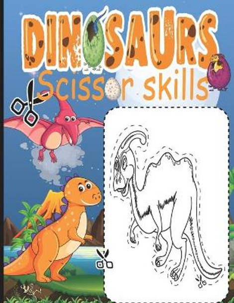 Dinosaur Scissor Skills: Scissor Skills Activity Book for Kids Ages 3-5, Cutting Workbooks for Preschool, Fun and Cool Gift for Dinosaur Book Lovers and Kids (Boys and Girls) by Meddani Coloring 9798716257177