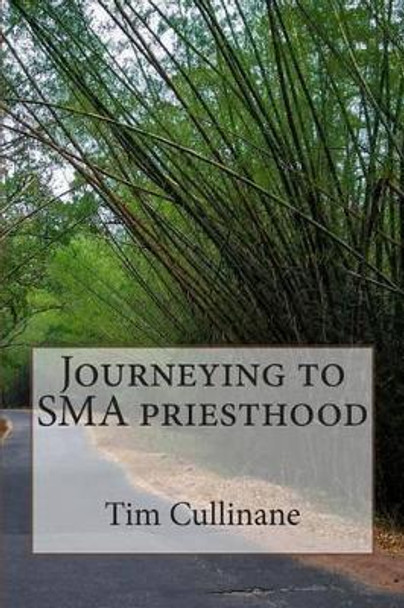 Journeying to SMA priesthood by Tim Cullinane Sma 9781499679250