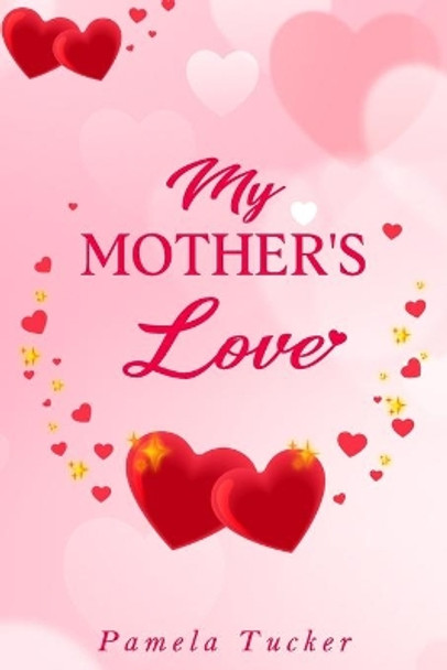 My Mother's Love by Pamela Tucker 9781735003177