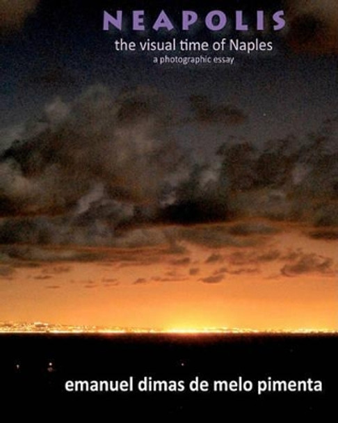 Neapolis: The Visual Time of Naples by Emanuel Dimas De Melo Pimenta 9781453845080