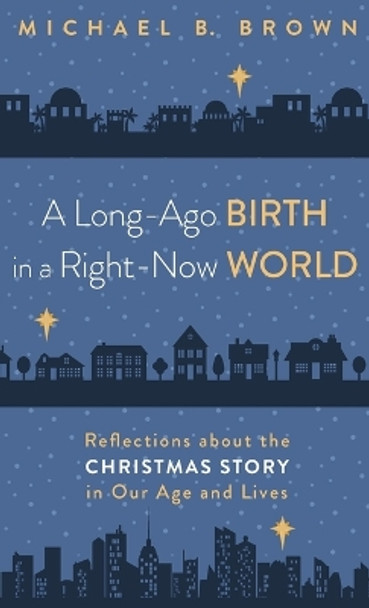 A Long-Ago Birth in a Right-Now World by Michael B Brown 9781666742336