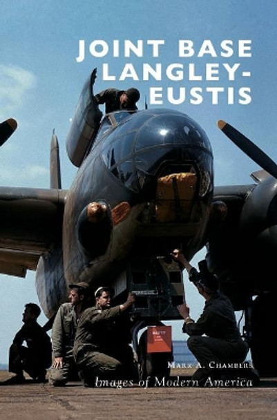 Joint Base Langley-Eustis by Mark A Chambers 9781540216397