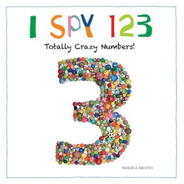 I Spy 123: Totally Crazy Numbers! by Manuela Ancutici