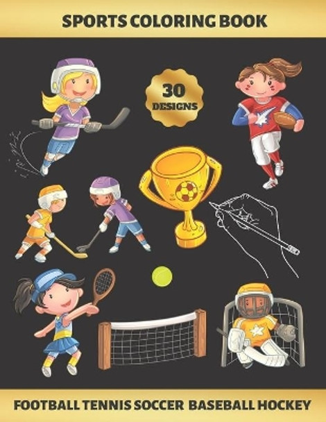 Sports Coloring Book. Football Tennis Soccer Baseball Hockey: FOR GIRLS (4-9 YEARS OF AGE) - Children's Activity Books - BONUS HANGMAN + MAZE - Creative Gift for Kids - DIY. by Inspired Colors 9781694103291