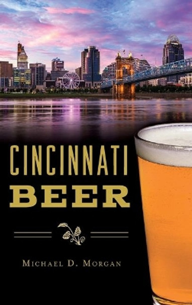 Cincinnati Beer by Michael D Morgan 9781540238368