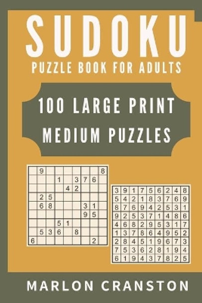 Sudoku Puzzle Book For Adults: 100 Large Print Medium Puzzles for Sudoku Lovers and Enthusiasts To Enjoy by Marlon Cranston 9781702185233