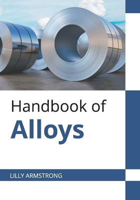Handbook of Alloys by Lilly Armstrong 9781647283452