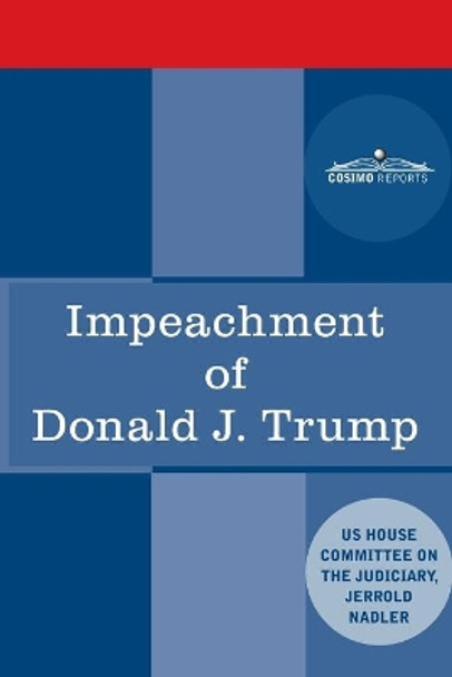 Impeachment of Donald J. Trump: Report of the US House Judiciary Committee by House Judiciary Committee 9781646791736