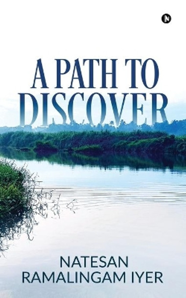 A Path to Discover by Natesan Ramalingam Iyer 9781648999031