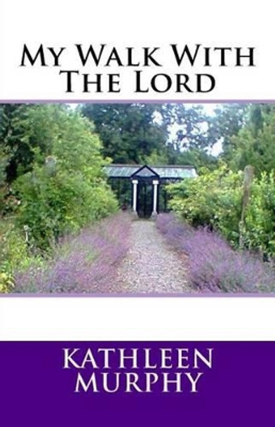 My Walk With The Lord by Kathleen Murphy 9781515275169