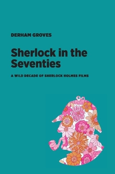 Sherlock in the Seventies by Derham Groves 9781953835093