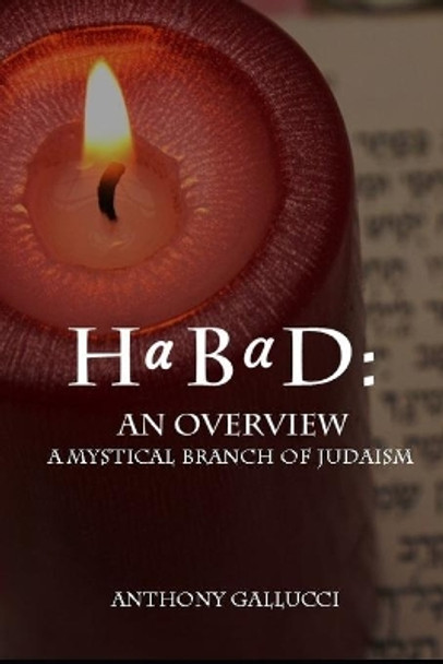 HaBaD: An Overview: A Mystical Branch of Judaism by Anthony Gallucci 9781690038122