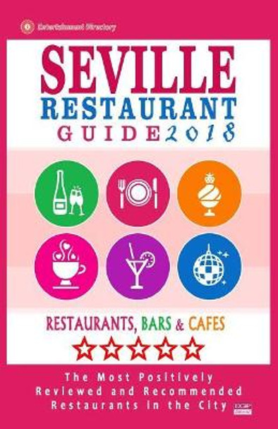 Seville Restaurant Guide 2018: Best Rated Restaurants in Seville, Spain - 500 Restaurants, Bars and Cafes Recommended for Visitors, 2018 by Michael F Dery 9781545230060