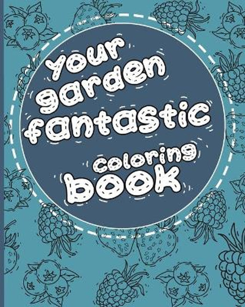 Your Garden fantastic: 100 drawings for your (Coloring book) by Emanuel Rusu 9798709339002