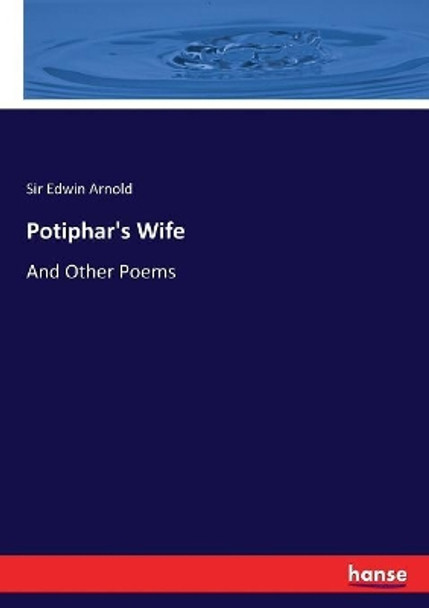 Potiphar's Wife: And Other Poems by Sir Edwin Arnold 9783744709637