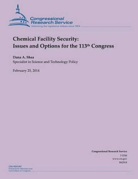 Chemical Facility Security: Issues and Options for the 113th Congress by Dana A Shea 9781503135468