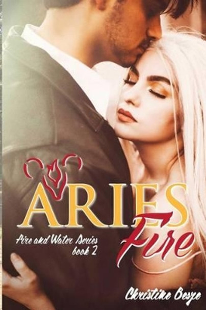 Aries Fire: Fire and Water Series Book 2 by Christine Besze 9781534704237