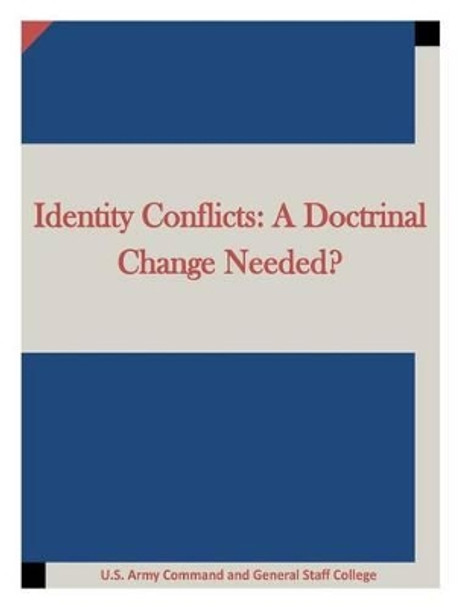 Identity Conflicts: A Doctrinal Change Needed? by U S Army Command and General Staff Coll 9781511696036