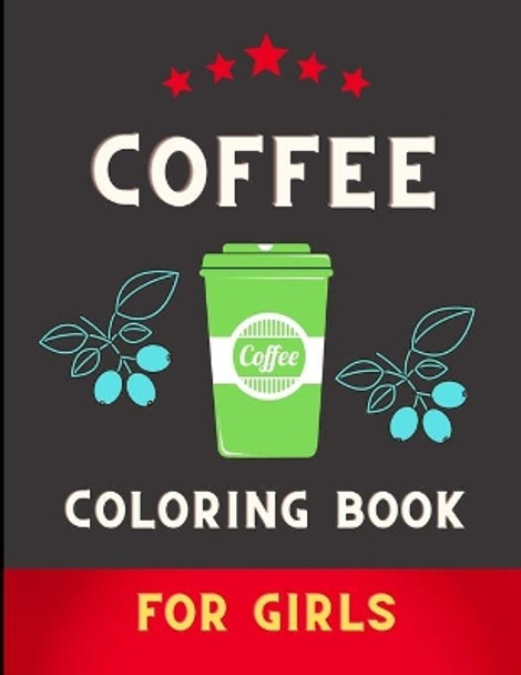 Coffee coloring book for girls: Amazing Fun Coloring Gift Book for Coffee Lovers & Adults Relaxation with Stress Relieving . by Vito Betty 9798571653381