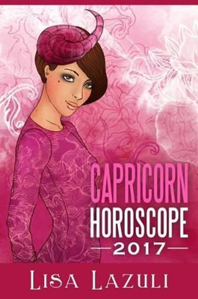 Capricorn Horoscope 2017 by Lisa Lazuli 9781541033351