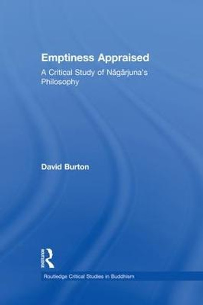 Emptiness Appraised: A Critical Study of Nagarjuna's Philosophy by David F. Burton