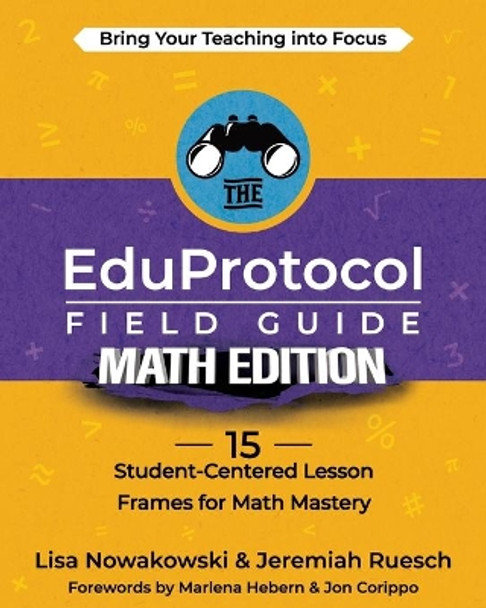 The EduProtocol Field Guide Math Edition: 15 Student-Centered Lesson Frames for Math Mastery by Lisa Nowakowski 9781951600747