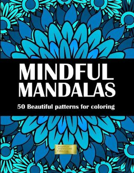 Mindful Mandalas Adult Coloring Book: 50 beautiful mandala patterns for mindful coloring by Rinpoche J Hanrahan 9798411474725