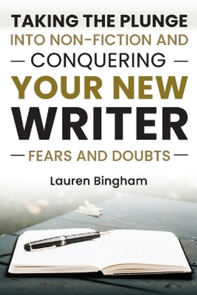 How to Write a Book: Taking the Plunge into Non-Fiction and Conquering Your New Writer Fears and Doubts by Lauren Bingham 9781953714732