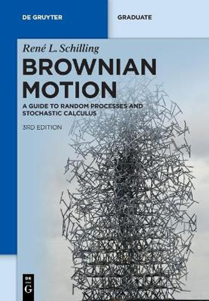 Brownian Motion: A Guide to Random Processes and Stochastic Calculus by Rene L. Schilling 9783110741254