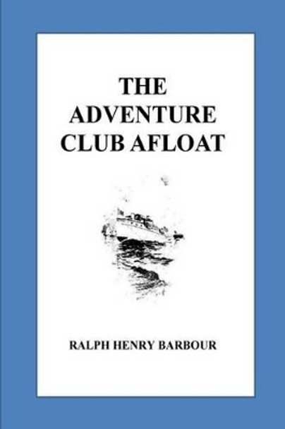 The Adventure Club Afloat by Ralph Henry Barbour 9781535345552