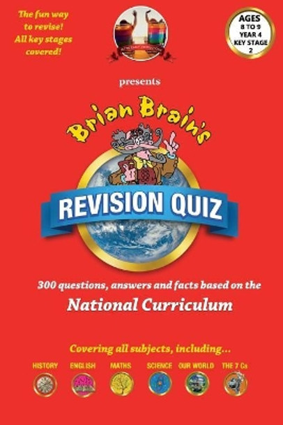 Brian Brain's Revison Quiz For Key Stage 2 Year 4 Ages 8 to 9: 300 Questions, Answers and Facts Based On The National Curriculum by Peter Aldred 9781537012476