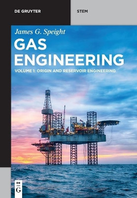 Gas Engineering: Vol. 1: Origin and Reservoir Engineering by James G. Speight 9783110690897