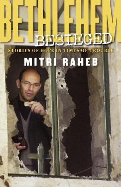 Bethlehem Beseiged: Stories of Hope in Times of Trouble by Mitri Raheb