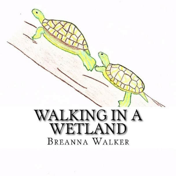 Walking in a Wetland by Breanna M Walker 9781977512345