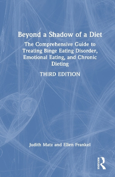Beyond a Shadow of a Diet: The Comprehensive Guide to Treating Binge Eating Disorder, Emotional Eating, and Chronic Dieting. by Judith Matz 9781032248875 Beyond a Shadow of a Diet: The Comprehensive Guide to Treating Binge Eating Disorder, Emotional Eating, and Chronic Dieting. by Judith Matz 9781032248875