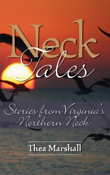 Neck Tales: Stories from Virginia's Northern Neck by Thea Marshall 9781958754221