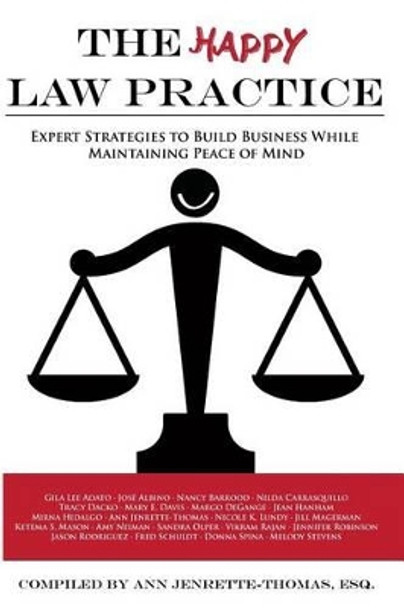 The Happy Law Practice: Expert Strategies to Build Business While Maintaining Peace of Mind by Gila Lee Adato 9781940278063