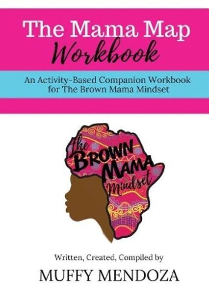 The Mama Map Workbook: Activity-Based Workbook for The Brown Mama Mindset by Muffy Mendoza 9781731592941