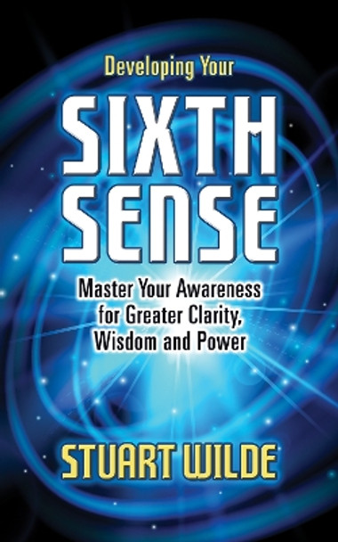 Developing Your Sixth Sense: Master Your Awareness for Greater Clarity, Wisdom and Power by Stuart Wilde 9781722510626