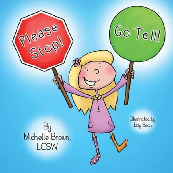 Please Stop! Go Tell! by Lcsw Michelle Brown 9781505393507