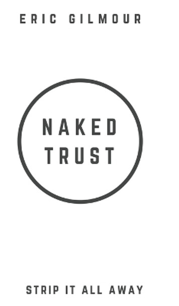 Naked Trust: Strip It All Away by Eric Gilmour 9781793925091