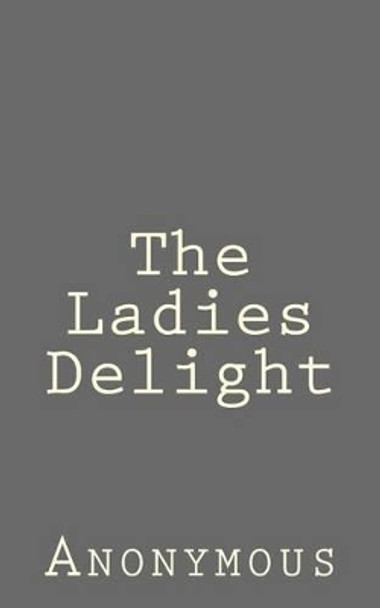 The Ladies Delight by Anonymous 9781523237036