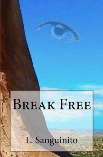 Break Free by L Sanguinito 9781523667796