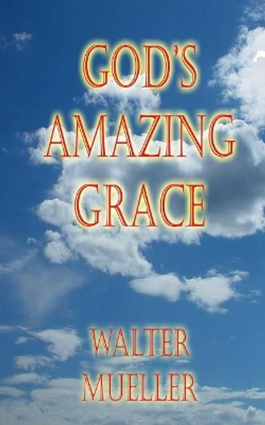 God's Amazing Grace by Walter Mueller 9781511506489