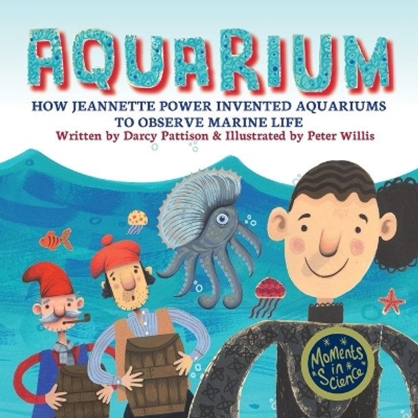Aquarium: How Jeannette Power Invented Aquariums to Observe Marine Life by Darcy Pattison 9781629442334