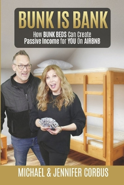 BUNK IS BANK: How BUNK BEDS Can Create Passive Income for YOU on AIRBNB by Michael Corbus 9781667842110