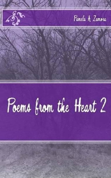 Poems from the Heart 2 by Pamela a Zamora 9781514335239