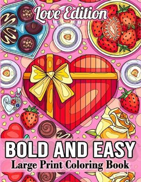 Bold and Easy Large Print Coloring Book: 50 Sweet Hearts Valentines Day Coloring Book with Simple Mandala, Flower, Food, and Cute Love Designs for Adults and Seniors by Bee Publishing 9798876938473