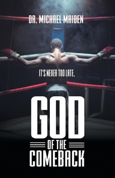 God of the Comeback: It's Never Too Late by Dr Michael Maiden 9781640880757