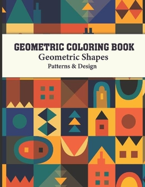 Geometric Coloring Book: Geometric Patterns Adult Coloring Book Design for Women and Man this is Great Activity for all ages its relaxing and Stress Relieving by Dreams Publishing, Sr 9798563904750